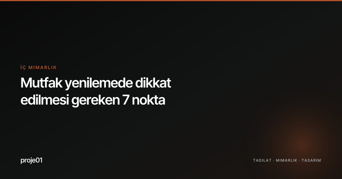 Mutfak yenilemede dikkat edilmesi gereken 7 nokta